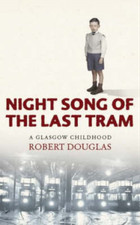 Night Song of the Last Tram: A Glasgow Childhood, Robert Douglas, Used; Very Goo