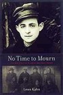 No Time to Mourn: The True Story of a Jewish Partisan Fighter by Leon Kahn (Paperback, 2004)