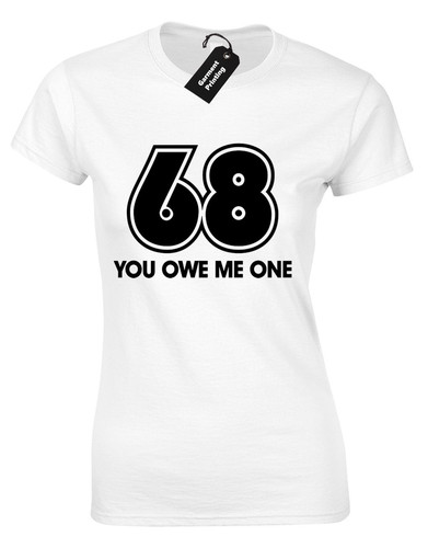 68 vous me devez une femme t shirt amusant casual rude nouveauté haut s-xxl