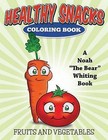 Healthy Snacks Coloring Book (Fruits and Vegetables): (Fruits and Vegetables) by Noah the Bear Whiting (Paperback / softback, 2015)