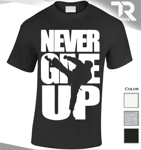 NEW NEVER GIVE UP TAEKWONDO MIXED MARTIAL ARTS T SHIRT MMA UFC FIGHTER COMBA