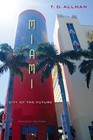 Miami: City of the Future by T.D. Allman (Paperback, 2013)