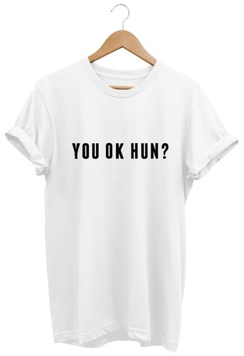 You OK Hun T SHIRT UNISEX MENS WOMENS FUNNY HIPSTER TUMBLR SWAG FASHION BIRTHDAY
