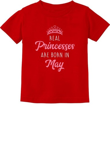 Real Princesses Are Born In May Birthday Gift Girls Toddler//Infant Kids T-Shirt