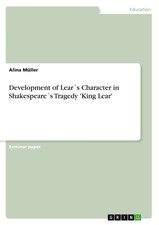 Alina Müller | Development of Lear´s Character in Shakespeare´s Tragedy 'King...