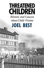 Threatened Children: Rhetoric and Concern About Child-victims by Joel Best (Paperback, 1993)