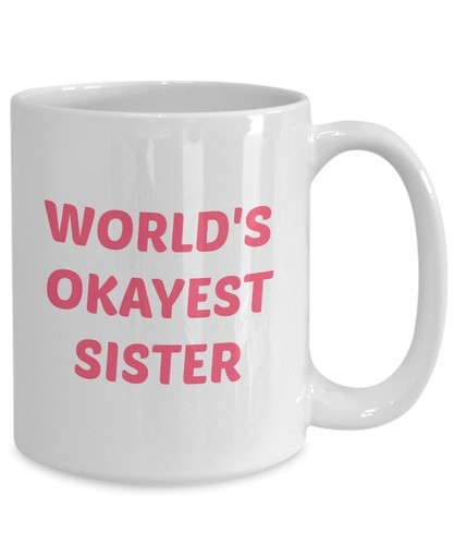Funny Tea Hot Cocoa Coffee Cup ... Gift for Sister Worlds Okaest Sister Mug