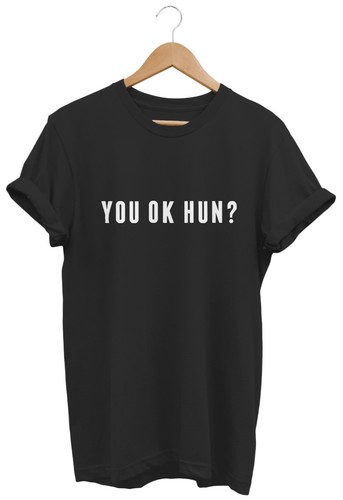You OK Hun T SHIRT UNISEX MENS WOMENS FUNNY HIPSTER TUMBLR SWAG FASHION BIRTHDAY