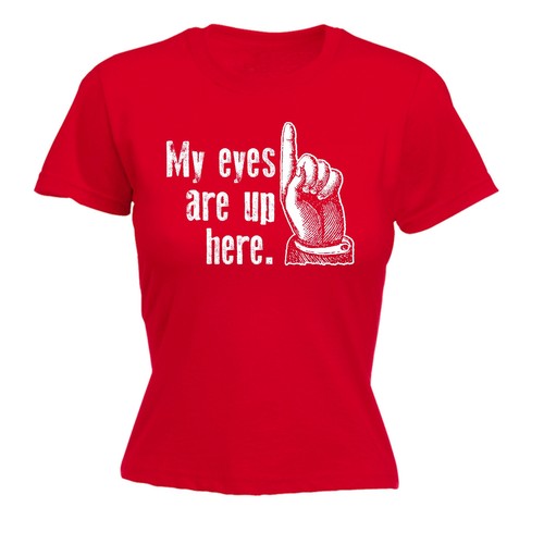 My Eyes are Up Here Womens T-shirt Thé Birthday Poison Funny Naughty Rude Adult