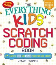 The Everything Kids' Scratch Coding Book: L- Jason Rukman, 1507207972, paperback