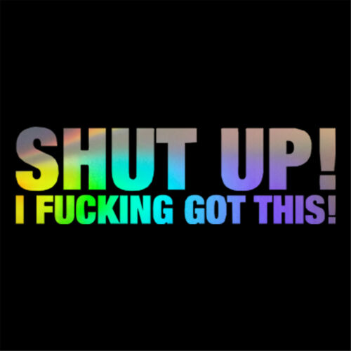 2PCS SHUT UP!I F*CKING GOT THIS reflective funny Car Sticker Boat Decal Best