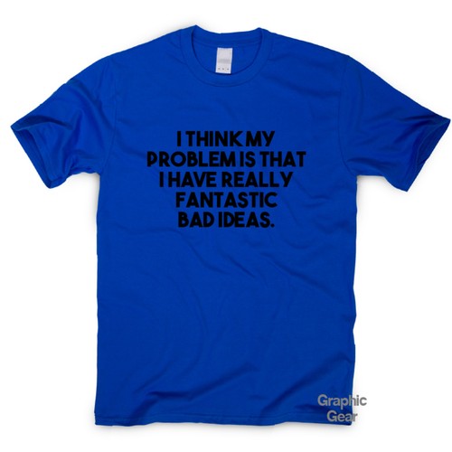 funny saying T-shirt mens womens quote sarcasm ladies top Fantastic Bad Ideas