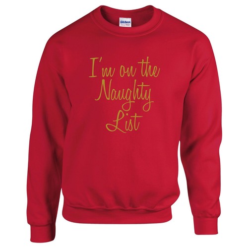 I/'m on the naughty list SWEATSHIRT Christmas Gift Funny Present T-Shirt S-5XL