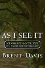As I See It: Memories & Musings of a Middle Aged Southern Man by Brent Davis (Paperback / softback, 2010)