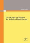 Die TV-Serie Im Zeitalter Der Digitalen Globalisierung by Michael Scheyer (Paperback / softback, 2009)