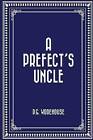 A Prefect's Uncle by P G Wodehouse (Paperback / softback, 2015)