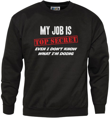 My Job is Top Secret Even I Don/'t Know What I/'m Doing Youth /& Mens Sweatshirt