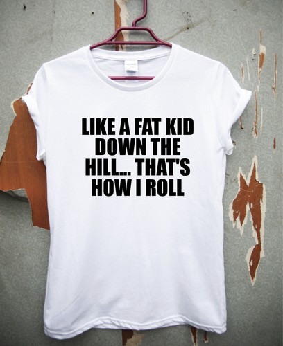 How i roll Funny joke t shirt mens womens tee novelty gift present