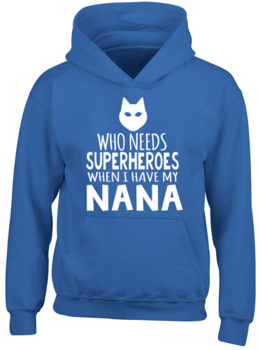 Who Needs Superheroes when I have my Nana Boys Girls Kids Hooded Top Hoodie