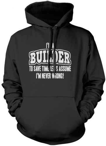 Unisex Hoodie Lets Assume I/'m Never Wrong I/'m a Builder
