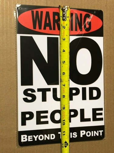 /"WARNING ...NO STUPID PEOPLE BEYOND THIS POINT/" ~8/" x 12/" Metal Sign ~