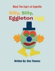 Silly, Silly, Eggleton Egg: Meet the Egg's of Eggville by Dee Thomas (Paperback / softback, 2012)