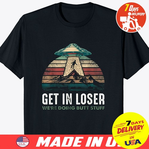 Get In Loser We/'re Doing Butt Stuff Vintage T-shirt Black Size S To 2XL