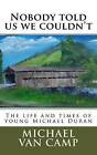 Nobody Told Us We Couldn't: The Life and Times of Young Michael Duran by MR Michael Van Camp (Paperback / softback, 2016)
