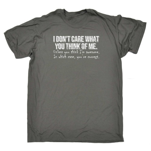 I Dont Care What You Think Of Me Unless Funny Novelty T-Shirt Mens tee TShirt