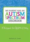 My Parent Has an Autism Spectrum Disorder: A Workbook for Children and Teens by Barbara R. Lester (Paperback, 2011)