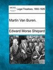 Martin Van Buren. by Edward Morse Shepard (Paperback / softback, 2010)