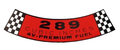1965 1966 Ford Mustang Air Cleaner Decal /"289 Cubic Inches 4V-Premium Fuel/"