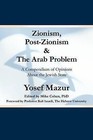 Zionism, Post-Zionism & The Arab Problem: A Compendium of Opinions About the Jewish State by Yosef Mazur (Paperback, 2012)