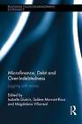 Microfinance, Debt and Over-indebtedness: Juggling with Money by Taylor & Francis Ltd (Hardback, 2013)