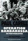 Operation Barbarossa: War in Russia as Photographed by the Soldiers by Paul Carell (Hardback, 1998)
