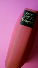 160701 Robert Robert W. Gutman RICHARD WAGNER Der Mensch, sein Werk, seine Zeit