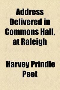Address Delivered in Commons Hall, at Raleigh Harvey Prindle Peet