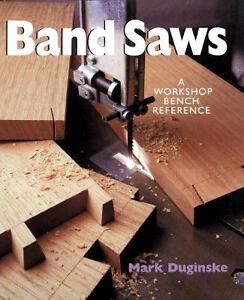 Band Saws: A Workshop Bench Reference Mark Duginske