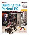 Building the Perfect PC Barbara Fritchman Thompson, Robert Bruce Thompson