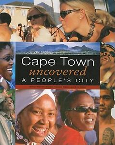 Cape Town Uncovered: A People's City Gillian Warren-Brown, Yazeed Fakier and Eric Miller
