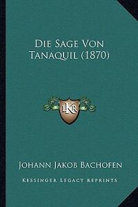 Die Sage Von Tanaquil by Johann Jakob Ba...