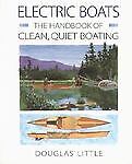 Electric Boats: The Handbook of Clean, Quiet Boating Douglas Little