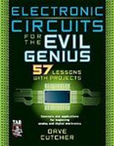 Electronic Circuits for the Evil Genius: 57 Lessons with Projects Dave Cutcher