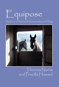 Equipose: A Union of Natural Horsemanship and Yoga Theresa Norris