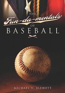 The Fun-da-mentals of Baseball Michael N. Blewett