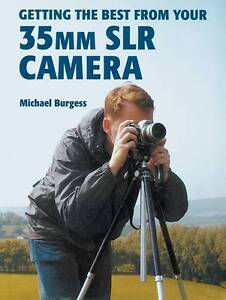 Getting the Best from Your 35mm SLR Camera Michael J. Burgess
