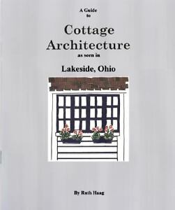 A Guide to Cottage Architecture as seen in Lakeside, Ohio Ruth Haag and Bob Haag