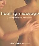 Healing Massage: Blissful Ways to Relax and Revitalize Daphne Roubini