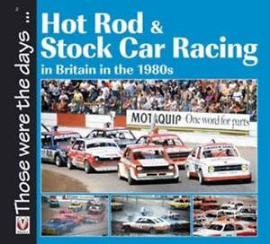 Hot Rod and Stock Car Racing: In Britain in the 1980s (Those were the days...) Richard John Neil