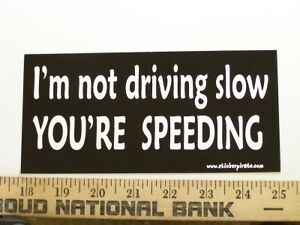 not Driving Slow Bumper Sticker Funny Decal | eBay
